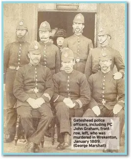  ??  ?? Gateshead police officers, including PC John Graham, front row, left, who was murdered in Wrekenton, January 1889. (George Marshall)