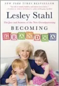  ?? PENGUIN RANDOM HOUSE, TNS ?? Becoming Grandma: The Joys and Science of the New by Lesley Stahl. (Penguin Random House).