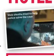  ??  ?? to help Web sleuths tried
case police solve the