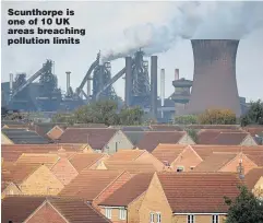  ??  ?? Scunthorpe is one of 10 UK areas breaching pollution limits