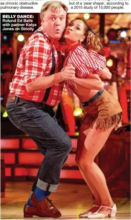  ??  ?? BELLYw DANCE: Rotund Ed Balls with partner Katya Jones on Strictly