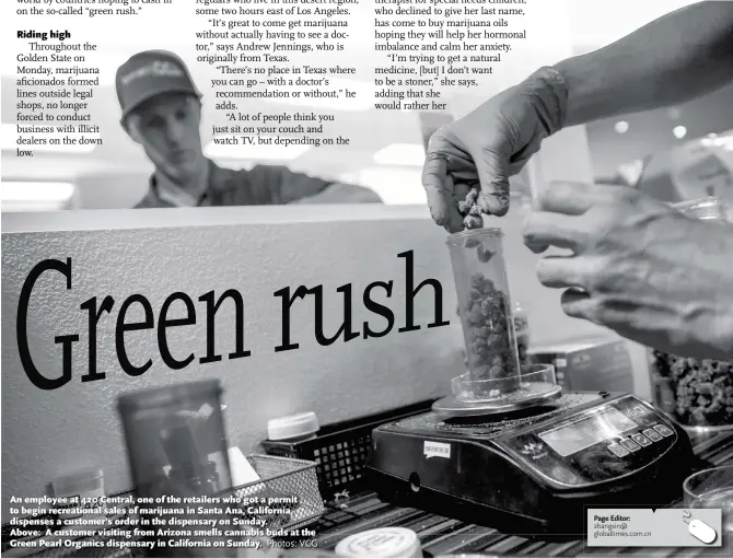  ?? Photos: VCG ?? An employee at 420 Central, one of the retailers who got a permit to begin recreation­al sales of marijuana in Santa Ana, California, dispenses a customer’s order in the dispensary on Sunday. Above: A customer visiting from Arizona smells cannabis buds...