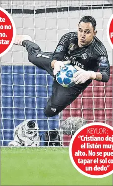  ??  ?? KEYLOR : “Cristiano dejó el listón muy alto. No se puede tapar el sol con un dedo”