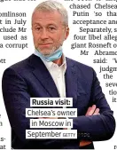  ?? GETTY. ?? Russia visit:. Chelsea’s owner. in Moscow in. September