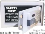  ??  ?? SAFETY FIRST Inmates will make own lock-boxes