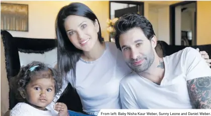  ??  ?? From left: Baby Nisha Kaur Weber, Sunny Leone and Daniel Weber.