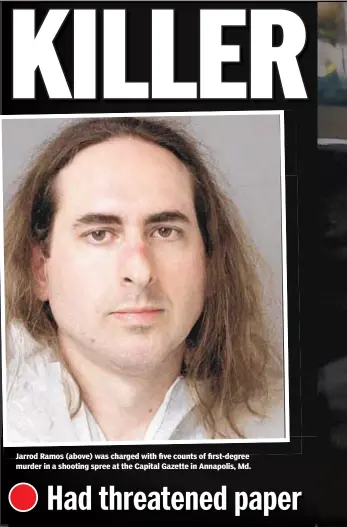 ??  ?? Jarrod Ramos (above) was charged with five counts of first-degree murder in a shooting spree at the Capital Gazette in Annapolis, Md.