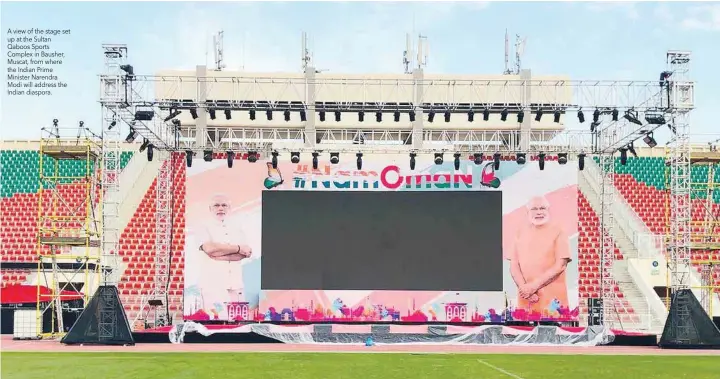  ??  ?? A view of the stage set up at the Sultan Qaboos Sports Complex in Bausher, Muscat, from where the Indian Prime Minister Narendra Modi will address the Indian diaspora.