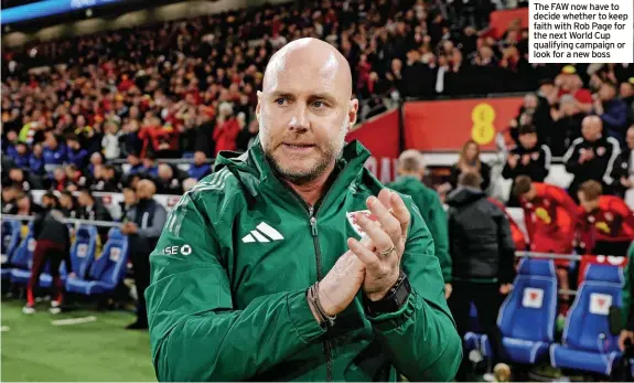  ?? ?? The FAW now have to decide whether to keep faith with Rob Page for the next World Cup qualifying campaign or look for a new boss