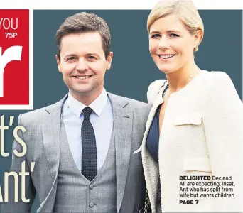  ??  ?? DELIGHTED Dec and Ali are expecting. Inset, Ant who has split from wife but wants children