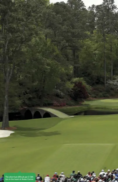  ??  ?? The short but difficult par-3 12th lies in the heart of Amen Corner.