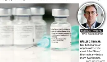  ?? FOTO: CLAUDIO BRITOS FOTO: MOSTPHOTOS ?? Magnus Thyberg.
HÅLLER 2 TIMMAR.
När behållaren är öppen måste vaccinet från Pfizer/ Biontech användas inom två timmar.