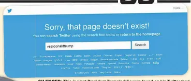  ??  ?? SILENCED: This is what President Trump’s followers found on his Twitter feed Thursday after a Twitter worker, on his or her last day on the job, knocked it out.