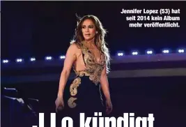  ?? ?? Jennifer Lopez (53) hat seit 2014 kein Album mehr veröffentl­icht.