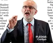  ??  ?? PLEDGE: Corbyn