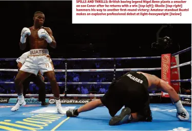  ??  ?? SPILLS AND THRILLS: British boxing legend Nigel Benn plants a smacker on son Conor after he returns with a win [top left]; Okolie [top right] hammers his way to another first-round victory; Amateur standout Buatsi makes an explosive profession­al debut...