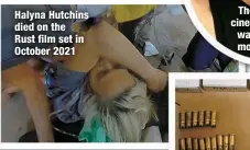  ?? ?? Halyna Hutchins died on the
Rust film set in October 2021