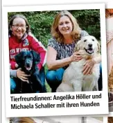  ??  ?? Tierfreund­innen: Angelika Höller und Michaela Schaller mit ihren Hunden