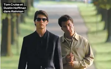 ??  ?? Tom Cruise et Dustin Hoffman dans Rainman