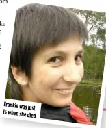  ?? ?? Frankie was just 15 when she died