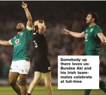  ??  ?? Somebody up there loves us: Bundee Aki and his Irish teammates celebrate at full-time