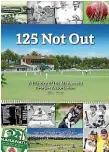  ??  ?? Newly released book 125 Not Out. A History of the Manawatu¯ Cricket Associatio­n 1895-2020 will be celebrated this week.