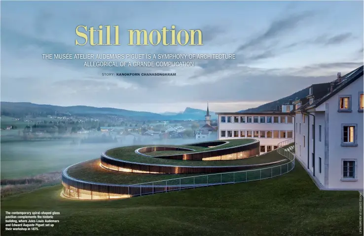  ??  ?? The contempora­ry spiral-shaped glass pavilion complement­s the historic building, where Jules Louis Audemars and Edward Auguste Piguet set up their workshop in 1875.