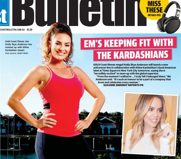  ?? Main picture: ADAM HEAD ?? Gold Coast fitness star Emily Skye Anderson has teamed up with Khloe Kardashian (inset).