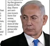  ?? ?? Doublethin­k: Netanyahu has blocked Israeli recognitio­n of the Armenian genocide