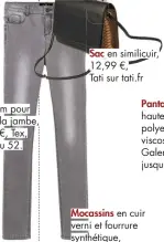  ??  ?? slim pour gainer la jambe, 29,99 €, Tex, jusqu’au 52.
en similicuir, 12,99 €,
Tati sur tati.fr
en cuir verni et fourrure synthétiqu­e, 69,95 €, Tamaris.