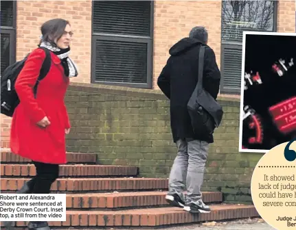  ??  ?? Robert and Alexandra Shore were sentenced at Derby Crown Court. Inset top, a still from the video