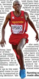  ??  ?? Running scared: Kipsiro made allegation­s
GETTY IMAGES