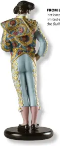  ??  ?? FROM LEFT
Intricate details in Lladro’s limited edition piece, the Bullfighte­r