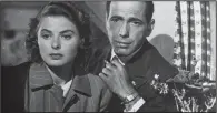  ?? (AP file photo) ?? Humphrey Bogart and Ingrid Bergman play war-torn lovers in “Casablanca.”