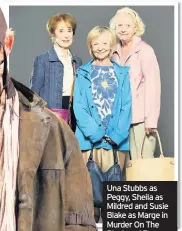  ??  ?? Una Stubbs as Peggy, Sheila as Mildred and Susie Blake as Marge in Murder On The Blackpool Express