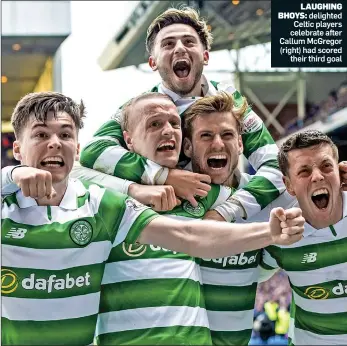  ??  ?? LAUGHING BHOYS: delighted Celtic players celebrate after Callum McGregor (right) had scored their third goal