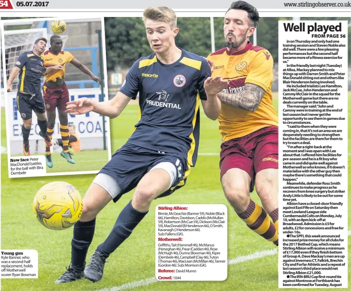  ??  ?? New face Peter MacDonald battles for the ball with Bira Dembele Young gun Kyle Banner, who was a second-half replacemen­t, holds off Motherwell scorer Ryan Bowman Binnie, McGeachie (Banner 59), Noble (Black 66), Hamilton, Davidson, Caddis (McMullan 59),...