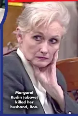  ?? ?? Margaret Rudin (above) killed her husband, Ron.