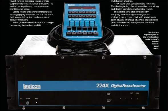  ??  ?? The first in a legendary line of digi reverberat­ion units, Lexicon’s 224 still sounds good today