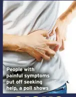  ?? ?? People with painful symptoms put off seeking help, a poll shows