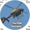  ??  ?? The PSNI helicopter