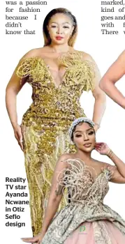  ?? ?? Reality TV star Ayanda Ncwane in Otiz Seflo design