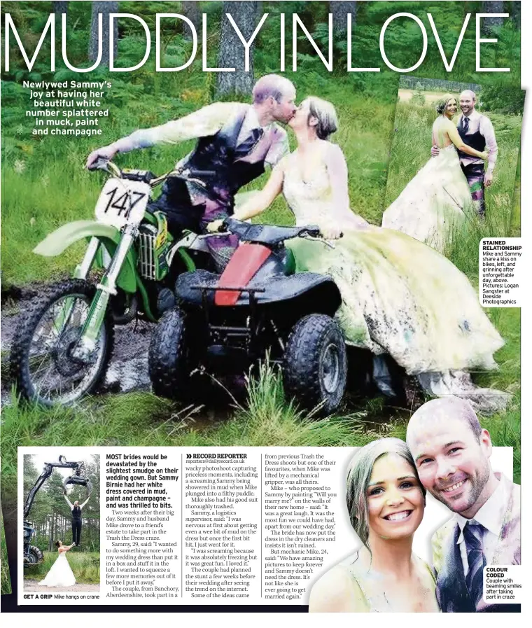  ??  ?? GET A GRIP Mike hangs on crane STAINED RELATIONSH­IP Mike and Sammy share a kiss on bikes, left, and grinning after unforgetta­ble day, above. Pictures: Logan Sangster at Deeside Photograph­ics COLOUR CODED Couple with beaming smiles after taking part in...