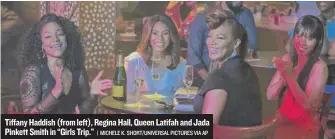  ?? | MICHELE K. SHORT/ UNIVERSAL PICTURES VIA AP ?? Tiffany Haddish ( from left), Regina Hall, Queen Latifah and Jada Pinkett Smith in “Girls Trip.”