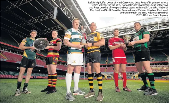  ??  ?? Left to right, Ifan Jones of Nant Conwy and Luke Rees of Brynmawr whose teams will meet in the WRU National Plate final; Craig Locke of Merthyr and Rhys Jenkins of Newport whose teams will meet in the WRU National Cup final; and Scott Powell of...