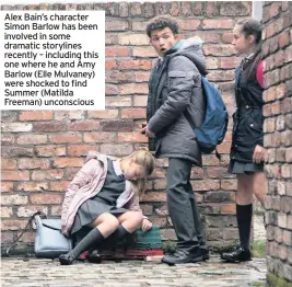  ??  ?? Alex Bain’s character Simon Barlow has been involved in some dramatic storylines recently – including this one where he and Amy Barlow (Elle Mulvaney) were shocked to find Summer (Matilda Freeman) unconsciou­s