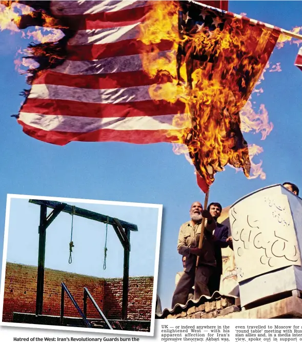  ?? Picture: GETTY ?? Hatred of the West: Iran’s Revolution­ary Guards burn the U.S. flag in Tehran, and (inset) a typical Iranian prison gallows