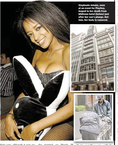  ??  ?? Stephanie Adams, seen at an event for Playboy, leaped to her death from Midtown hotel (below) just after her son’s plunge. Bottom, her body is removed.