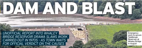  ??  ?? Emergency work to secure Toddbrook Reservoir at Whaley Bridge in August