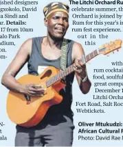  ??  ?? The Litchi Orchard Rum Fest: Oliver Mtukudzi: At the Pan African Cultural Festival. Photo: David Rae Morris